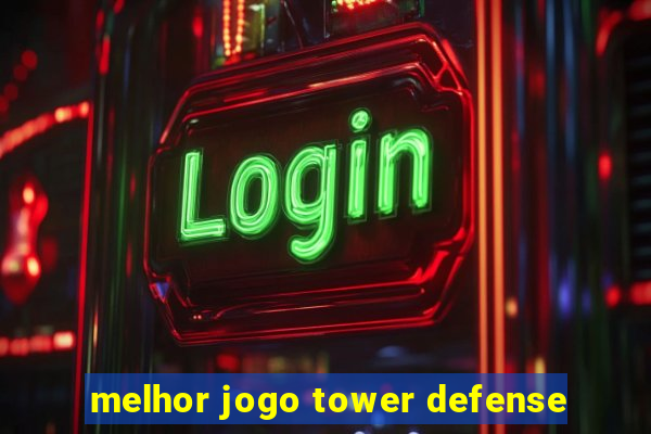 melhor jogo tower defense